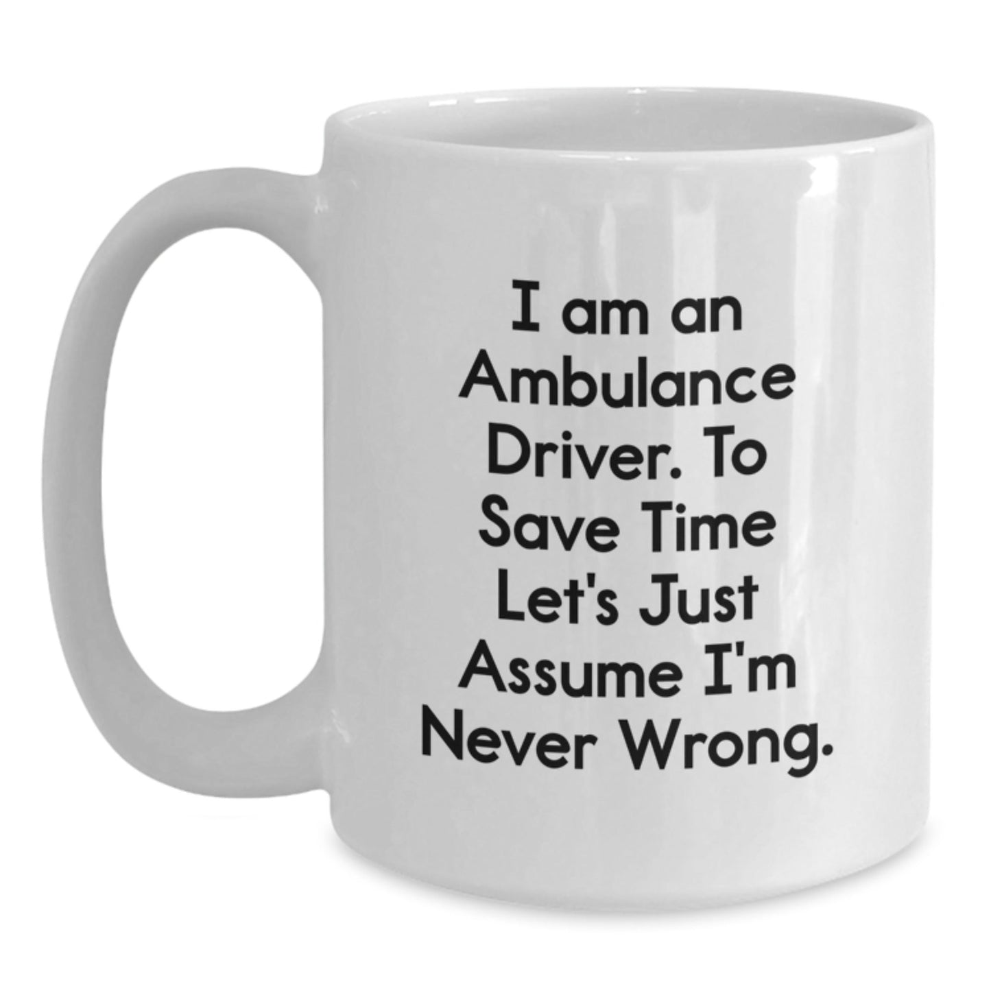 Funny Ambulance Driver Quote Gifts for Men, Women, Friends, Coworkers and Family - Ambulance Driver Coffee Mug, White Ceramic Mug - The Buy Boom