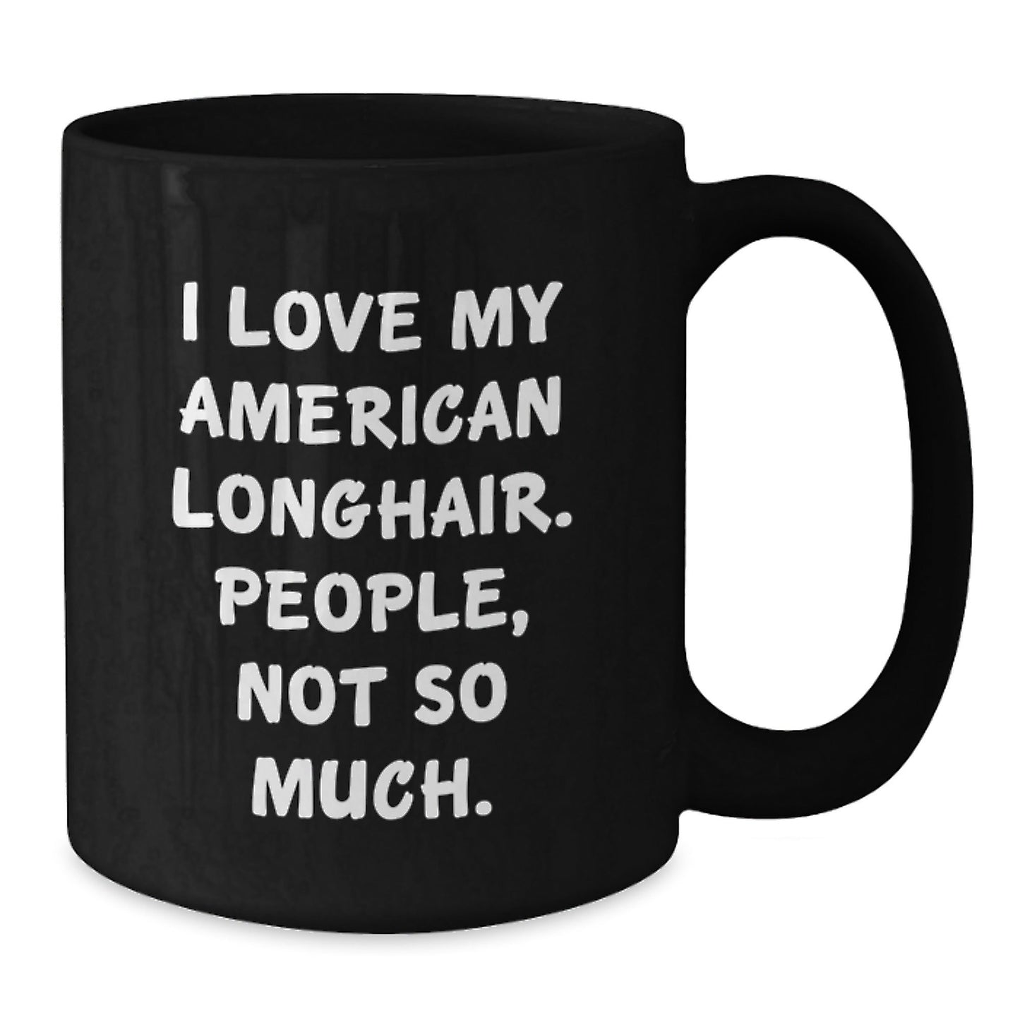 Funny American Longhair Cat Gifts for Birthday, 'I Love My American Longhair. People, Not So Much.' Quote, Black Coffee Mug from Friends, Ideal Gift for American Longhair Cat Lovers - The Buy Boom