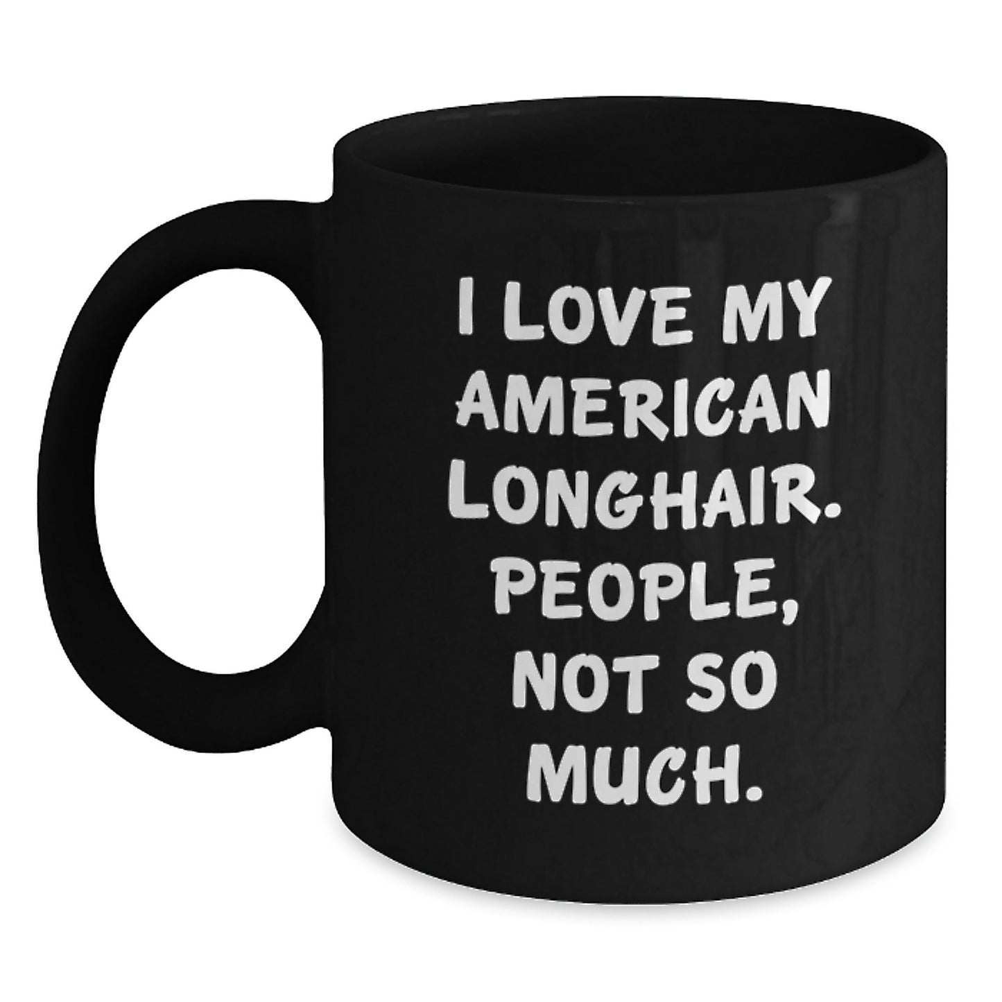 Funny American Longhair Cat Gifts for Birthday, 'I Love My American Longhair. People, Not So Much.' Quote, Black Coffee Mug from Friends, Ideal Gift for American Longhair Cat Lovers - The Buy Boom