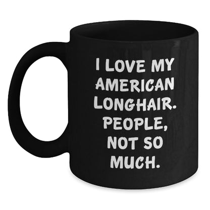 Funny American Longhair Cat Gifts for Birthday, 'I Love My American Longhair. People, Not So Much.' Quote, Black Coffee Mug from Friends, Ideal Gift for American Longhair Cat Lovers - The Buy Boom