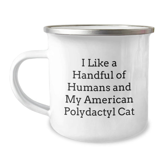 Funny American Polydactyl Cat Gifts - I Like A Handful Of Humans And My American Polydactyl Cat Camping Mug, Gifts from Friends, for Birthday - The Buy Boom