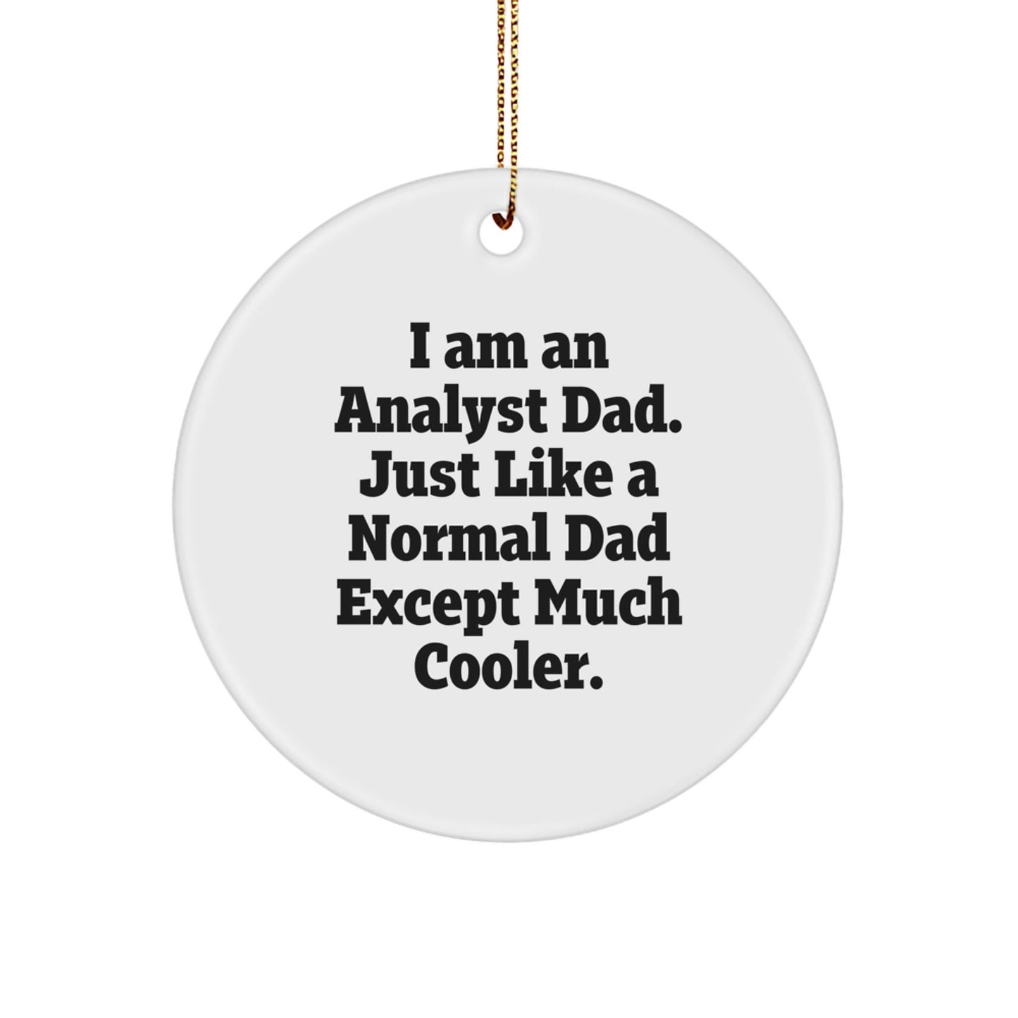 Funny Analyst Dad Gifts from Men for Christmas Unique Circle Ornament, I Am An Analyst Dad - The Buy Boom