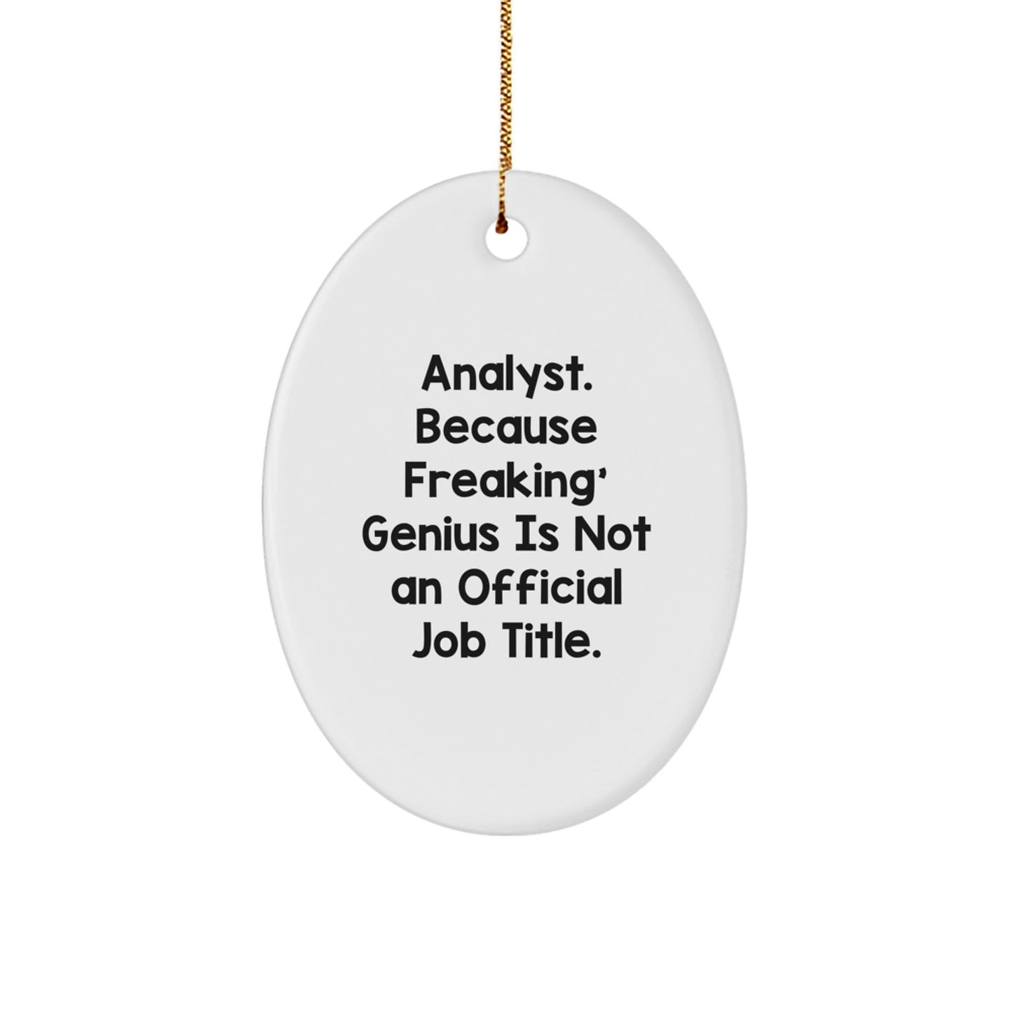 Funny Analyst Gift, Oval Ornament for Men and Women, 'Analyst. Because Freaking' genius Is Not An Official Job Title.' Quote, Unique Christmas Unique Gifts from Friends to Coworkers - The Buy Boom