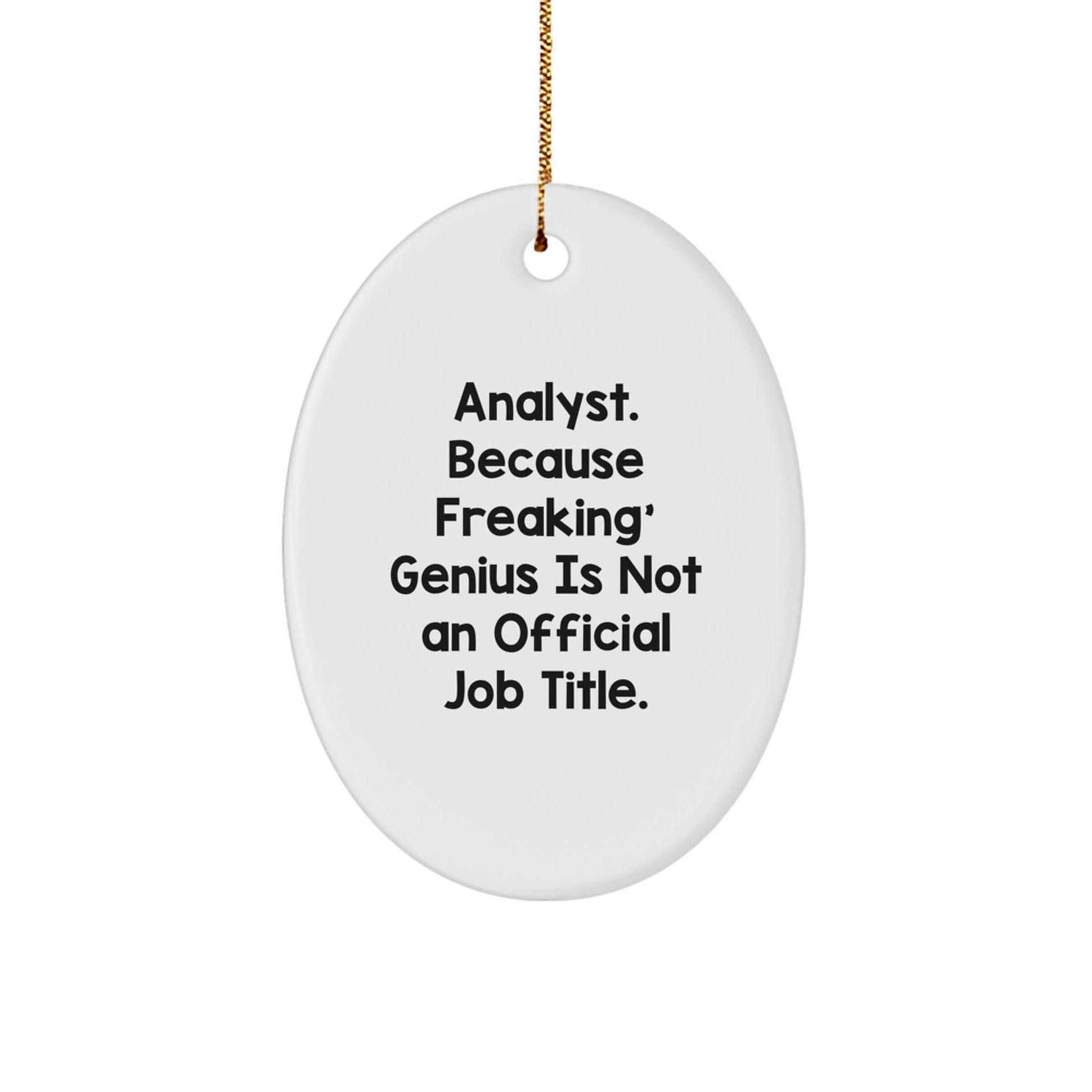 Funny Analyst Gift, Oval Ornament for Men and Women, 'Analyst. Because Freaking' genius Is Not An Official Job Title.' Quote, Unique Christmas Unique Gifts from Friends to Coworkers - The Buy Boom