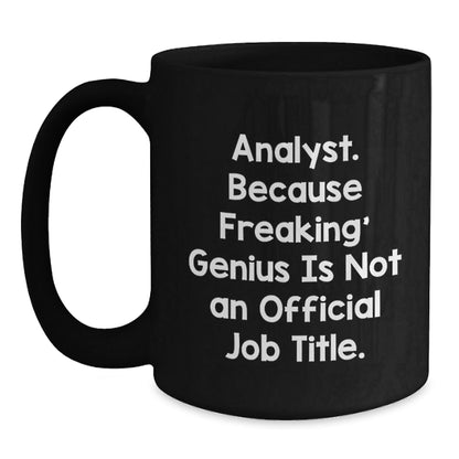 Funny Analyst Gifts, Black Coffee Mug for Christmas, 'Analyst. Because Freaking' genius Is Not An Official Job Title.' - The Buy Boom