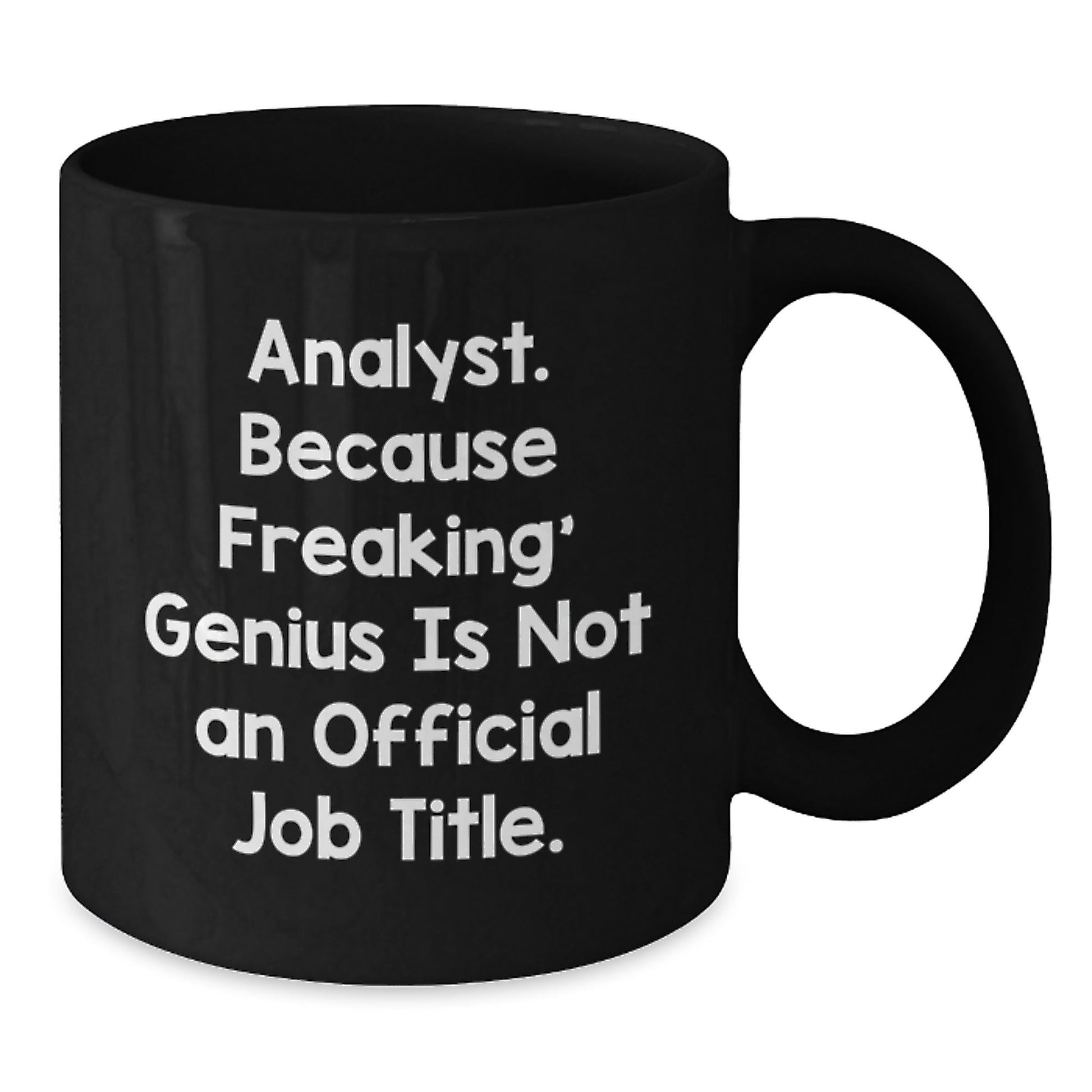 Funny Analyst Gifts, Black Coffee Mug for Christmas, 'Analyst. Because Freaking' genius Is Not An Official Job Title.' - The Buy Boom