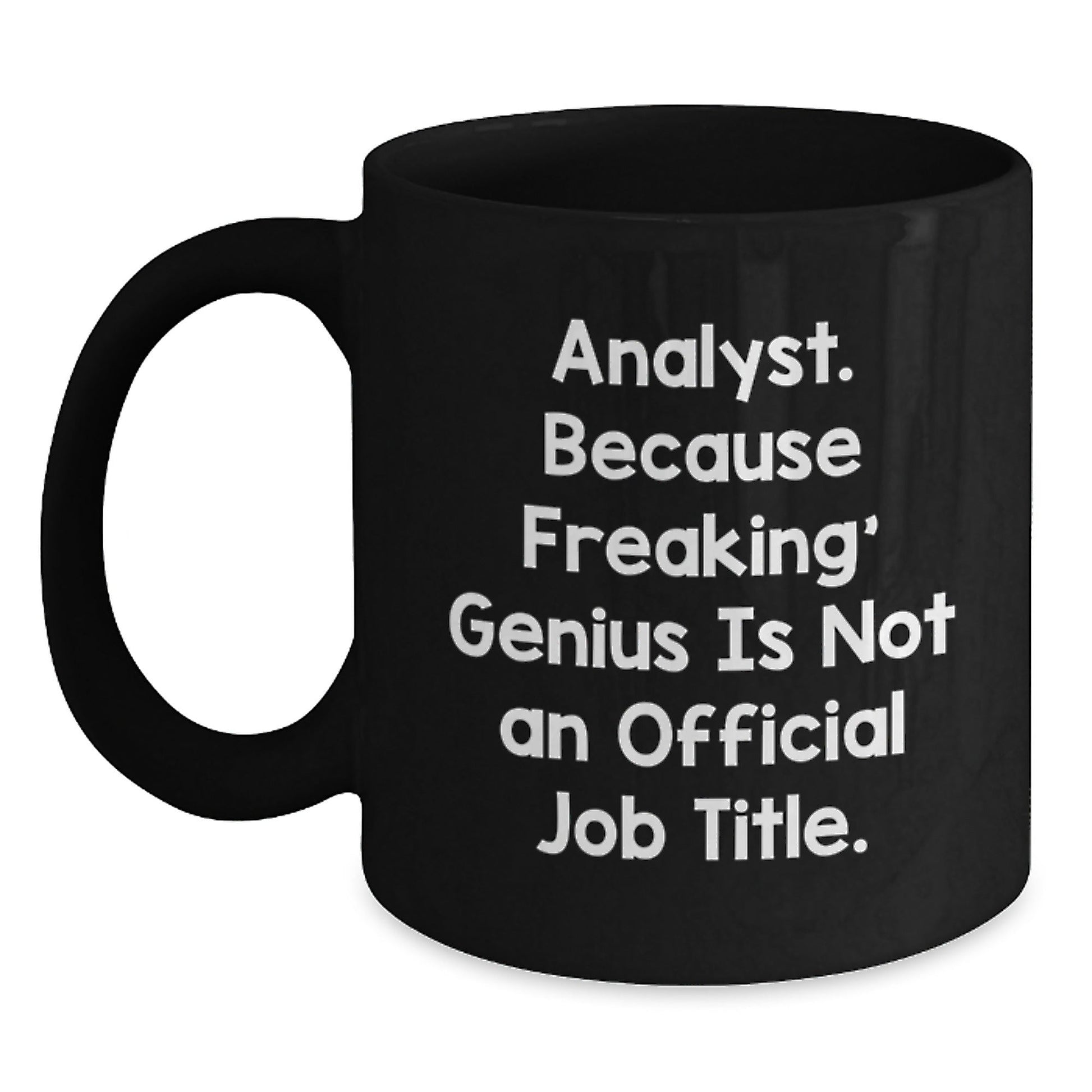 Funny Analyst Gifts, Black Coffee Mug for Christmas, 'Analyst. Because Freaking' genius Is Not An Official Job Title.' - The Buy Boom