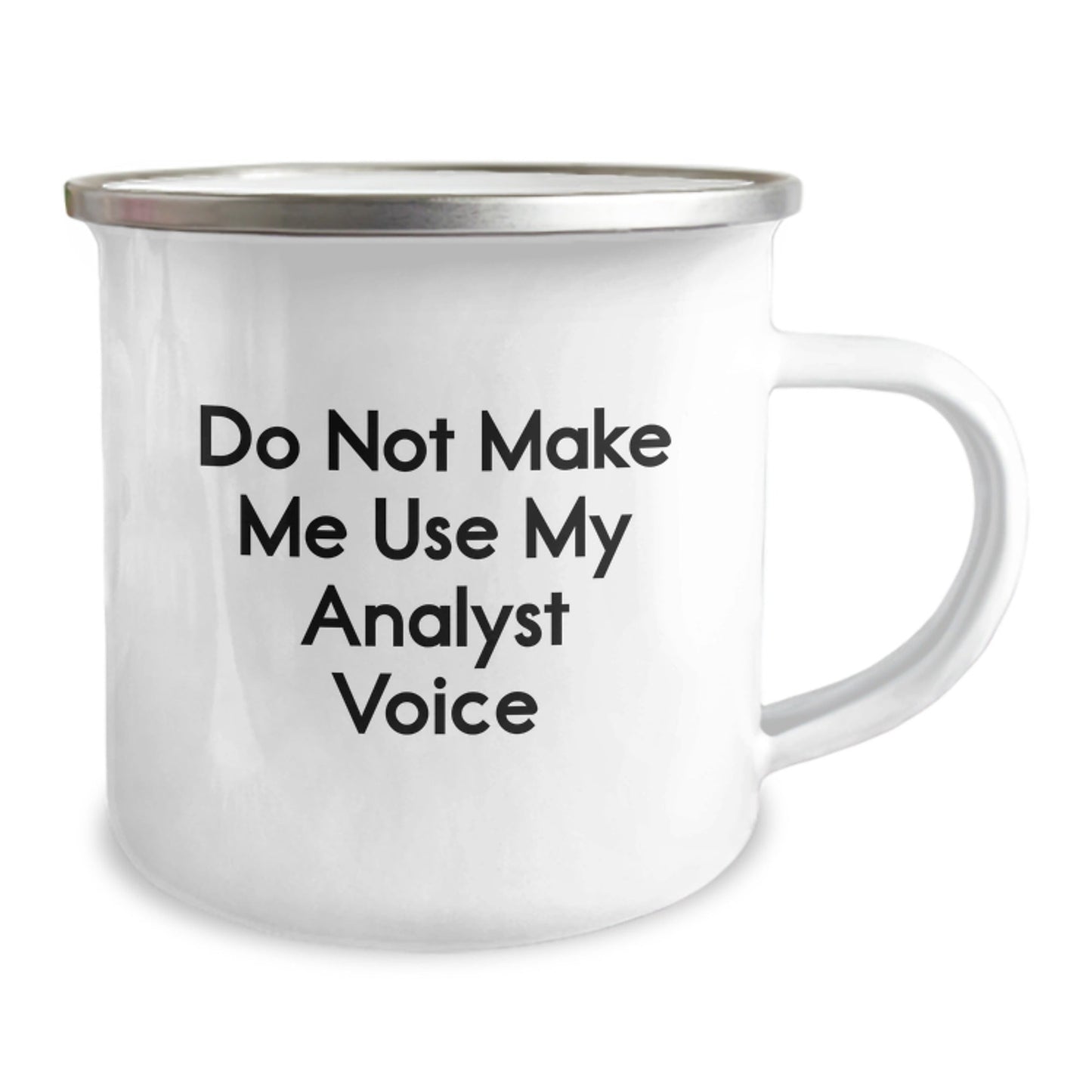 Funny Analyst Gifts: Do Not Make Me Use My Analyst Voice Birthday Camping Mug for Coworkers, Friends, Family - The Buy Boom