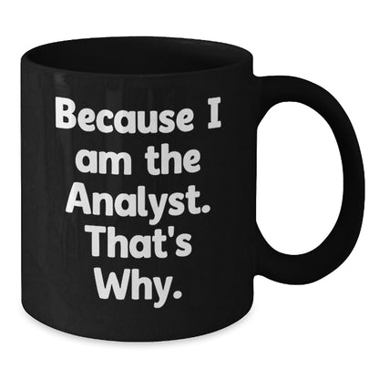 Funny Analyst Gifts for Men from Friends, Unique Black Coffee Mug, Because I Am The Analyst. That's Why. Christmas Unique Gifts for Coworkers - The Buy Boom