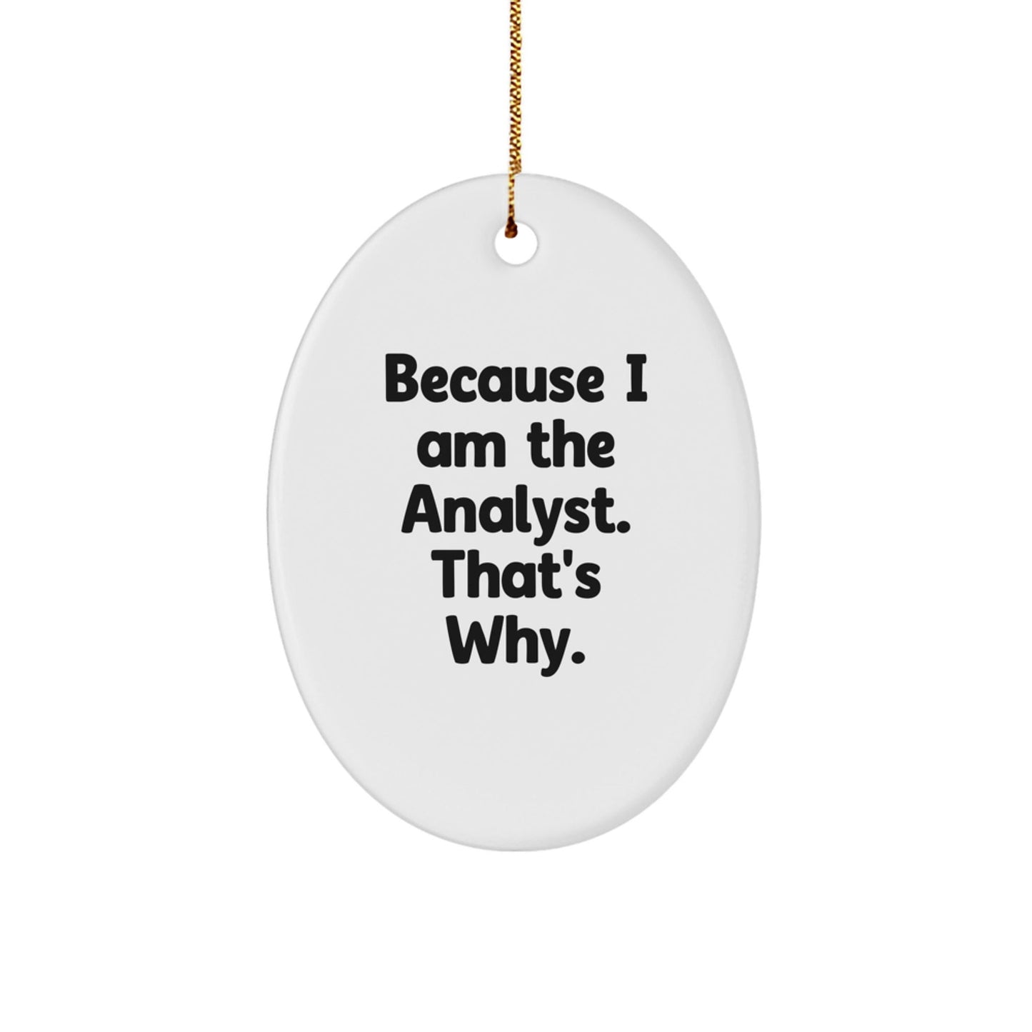 Funny Analyst Gifts for Men Oval Ornament Because I Am The Analyst That's Why Christmas Unique Presents - The Buy Boom
