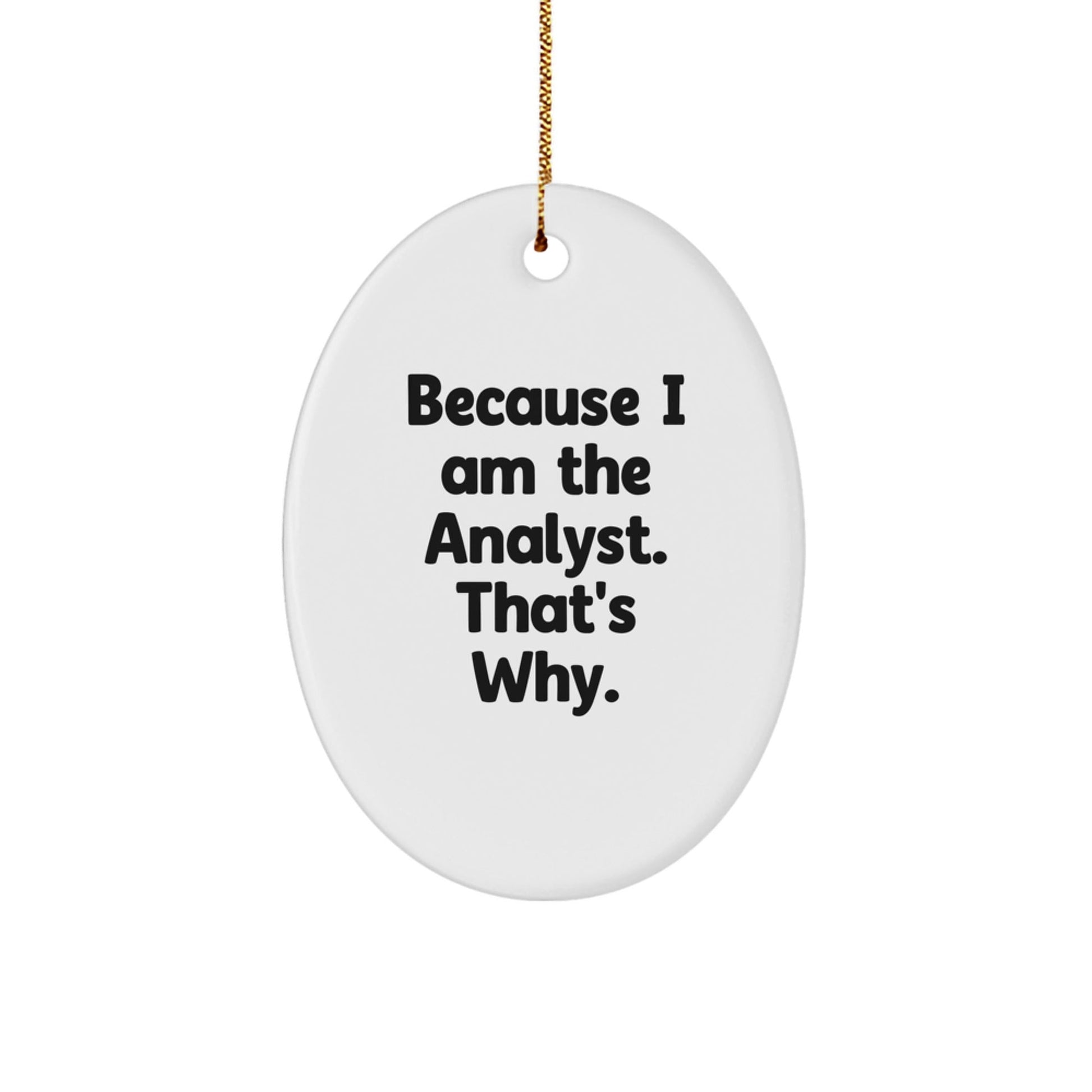 Funny Analyst Gifts for Men Oval Ornament Because I Am The Analyst That's Why Christmas Unique Presents - The Buy Boom