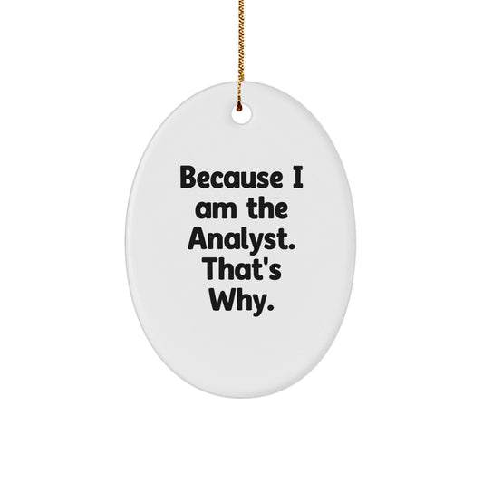 Funny Analyst Gifts for Men Oval Ornament Because I Am The Analyst That's Why Christmas Unique Presents - The Buy Boom