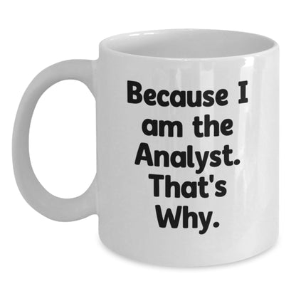 Funny Analyst Gifts for Men, White Coffee Mug Because 'I Am The Analyst. That's Why.' Christmas Unique - The Buy Boom