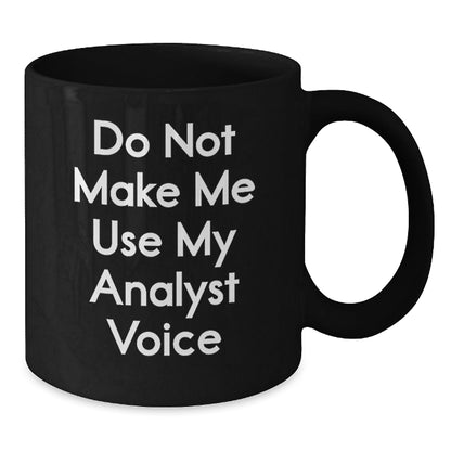 Funny Analyst Gifts from Friends, Do Not Make Me Use My Analyst Voice Black Coffee Mug, Birthday Unique Presents for Men, Women, Coworkers, Family - The Buy Boom