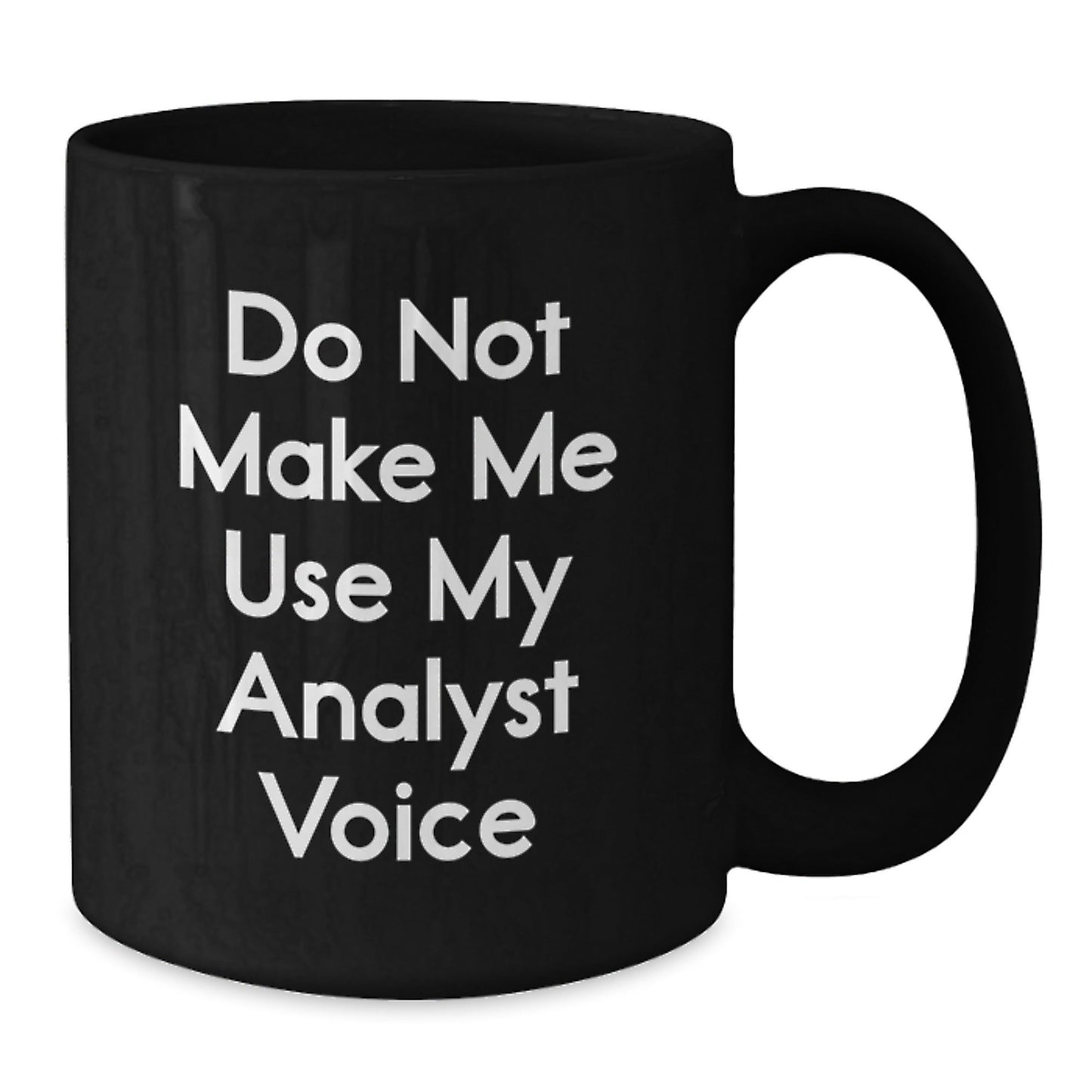 Funny Analyst Gifts from Friends, Do Not Make Me Use My Analyst Voice Black Coffee Mug, Birthday Unique Presents for Men, Women, Coworkers, Family - The Buy Boom