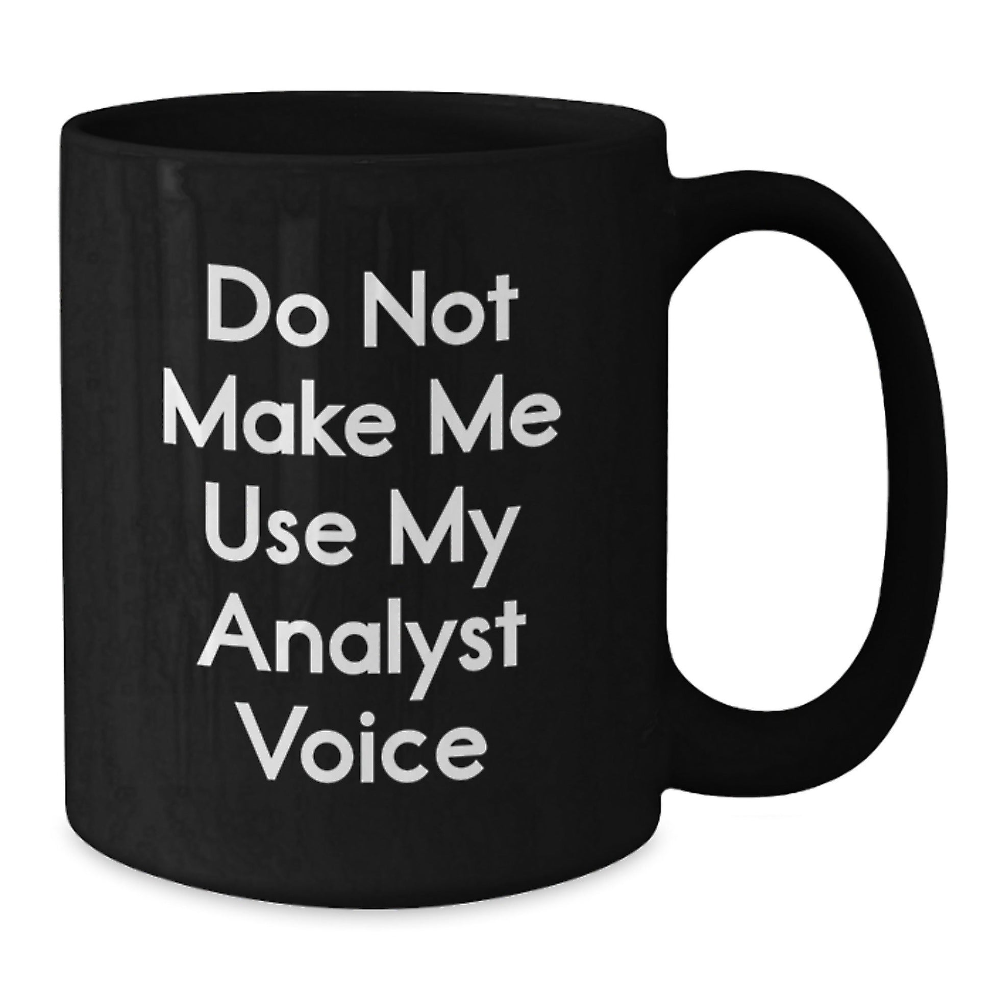 Funny Analyst Gifts from Friends, Do Not Make Me Use My Analyst Voice Black Coffee Mug, Birthday Unique Presents for Men, Women, Coworkers, Family - The Buy Boom