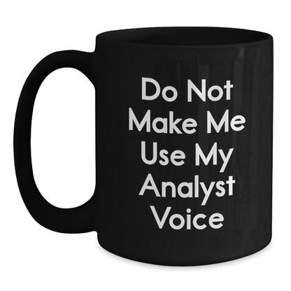 Funny Analyst Gifts from Friends, Do Not Make Me Use My Analyst Voice Black Coffee Mug, Birthday Unique Presents for Men, Women, Coworkers, Family - The Buy Boom