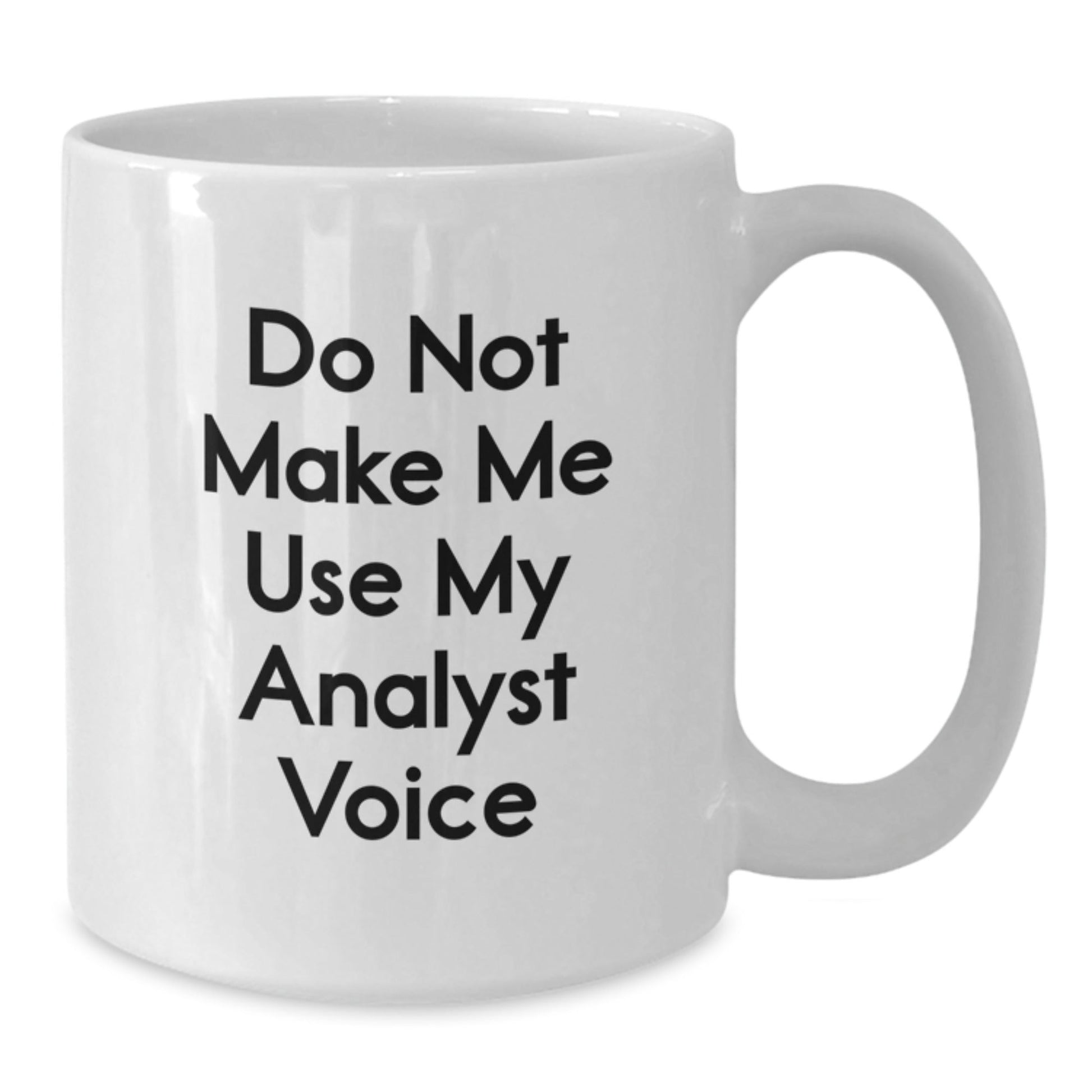 Funny Analyst Gifts from Friends - Do Not Make Me Use My Analyst Voice White Coffee Mug, Birthday Unique Gifts for Analyst - The Buy Boom