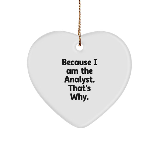 Funny Analyst Gifts from Friends, Heart Ornament Christmas Unique Gifts for Men Women, 'Because I Am The Analyst. That's Why.' - The Buy Boom