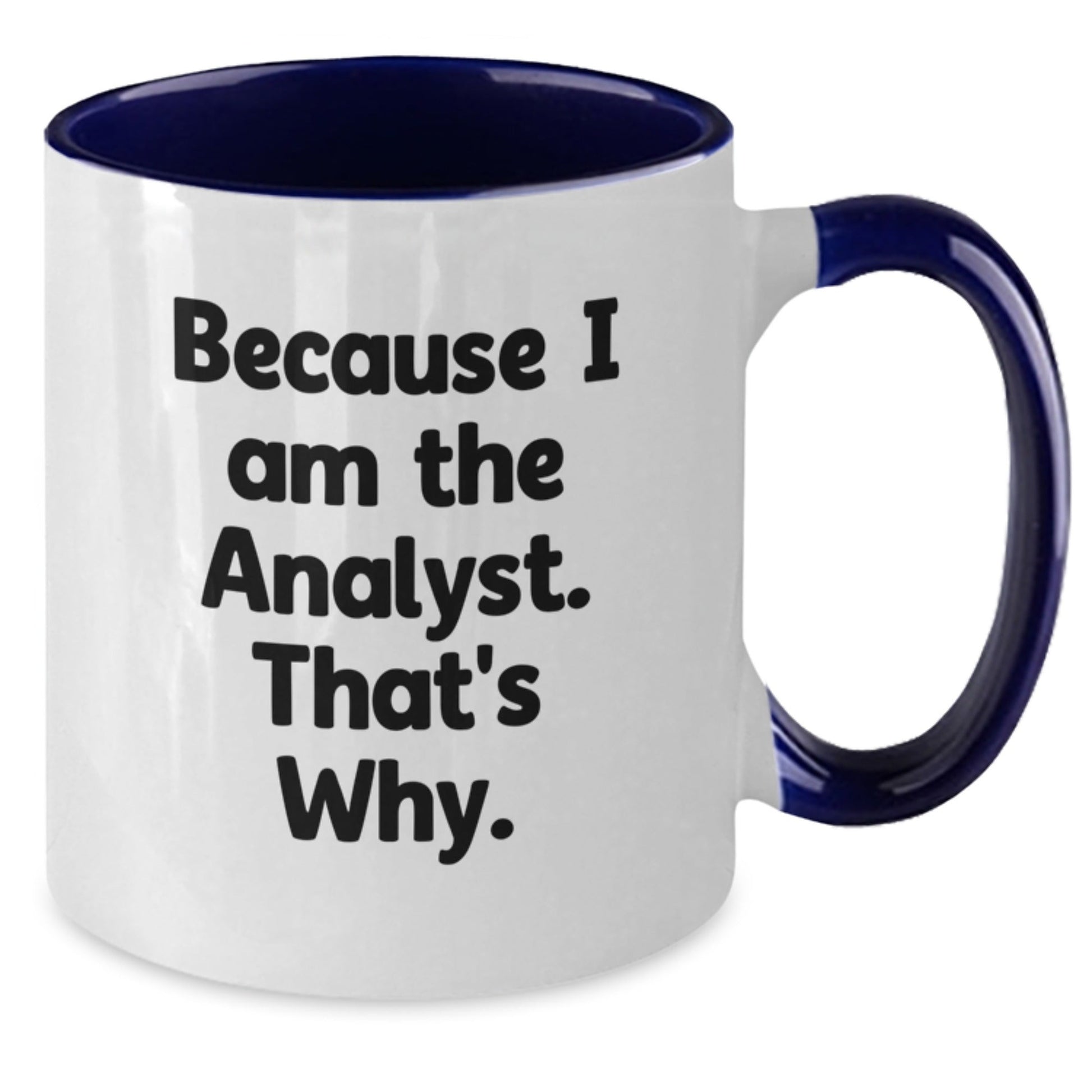 Funny Analyst Gifts from Friends Two Tone Coffee Mug Because I Am The Analyst That's Why Christmas Unique - The Buy Boom