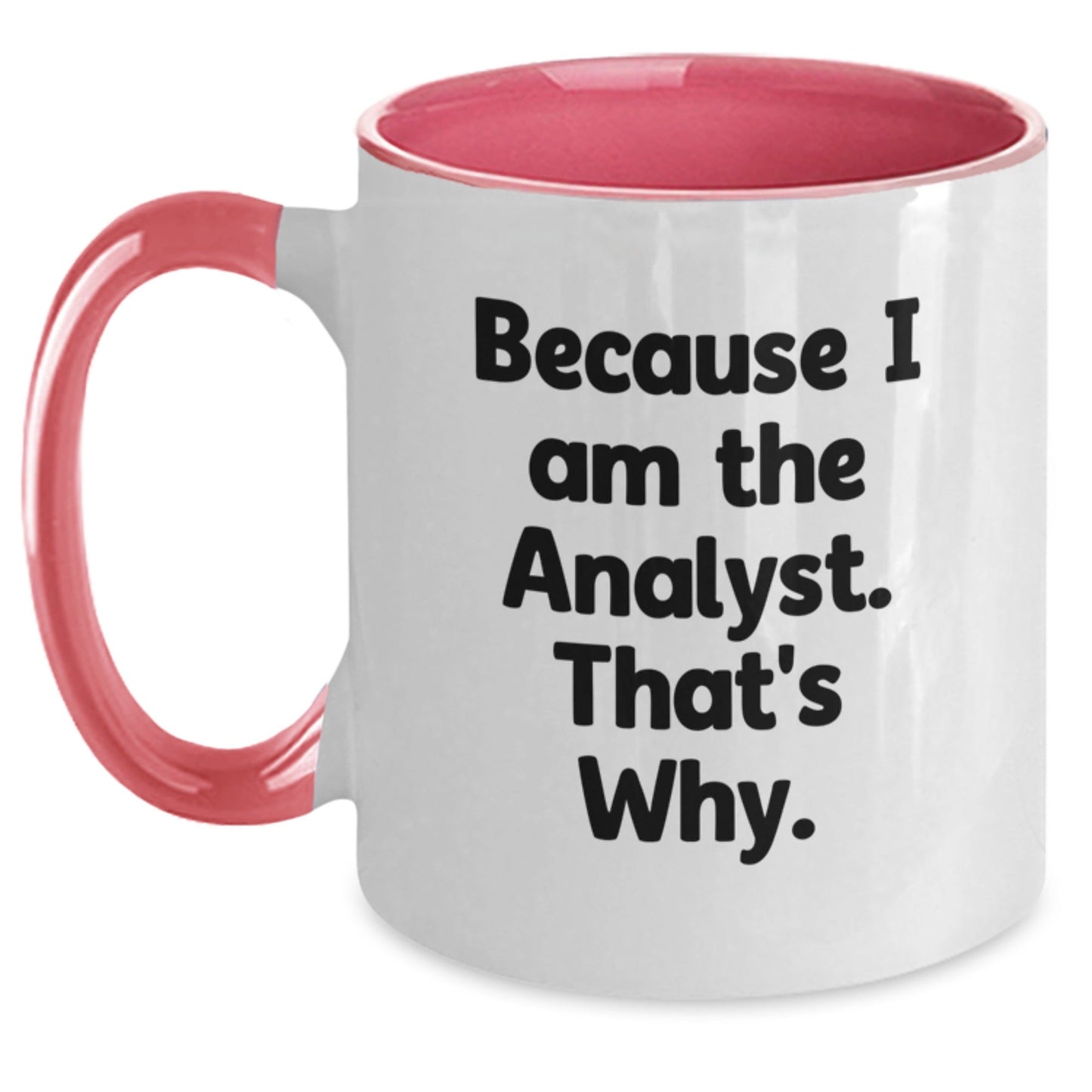 Funny Analyst Gifts from Friends Two Tone Coffee Mug Because I Am The Analyst That's Why Christmas Unique - The Buy Boom