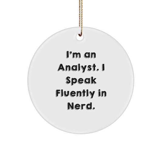 Funny Analyst Gifts - 'I'm An Analyst. I Speak Fluently In genius.' Circle Ornament, White, Christmas Unique Gifts from Friends, Coworkers, Family, for Analyst, Men, Women - The Buy Boom
