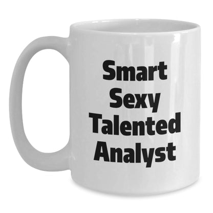 Funny Analyst Quotes White Coffee Mug, Gifts from Friends for Smart Sexy Talented Analyst on Birthday, 11oz or 15oz Capacity, Ceramic, Microwave and Dishwasher Safe - The Buy Boom