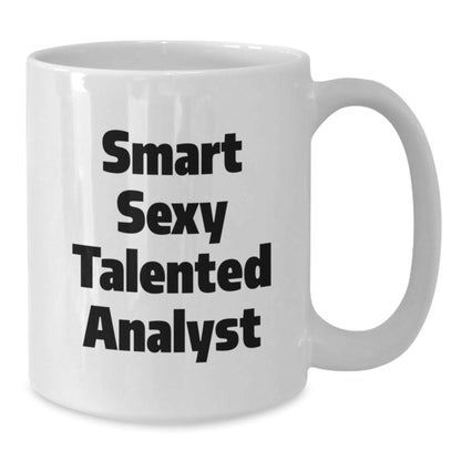 Funny Analyst Quotes White Coffee Mug, Gifts from Friends for Smart Sexy Talented Analyst on Birthday, 11oz or 15oz Capacity, Ceramic, Microwave and Dishwasher Safe - The Buy Boom