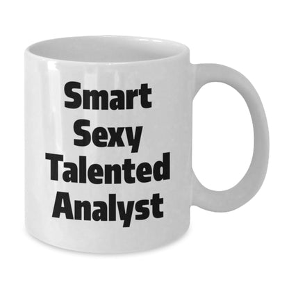 Funny Analyst Quotes White Coffee Mug, Gifts from Friends for Smart Sexy Talented Analyst on Birthday, 11oz or 15oz Capacity, Ceramic, Microwave and Dishwasher Safe - The Buy Boom
