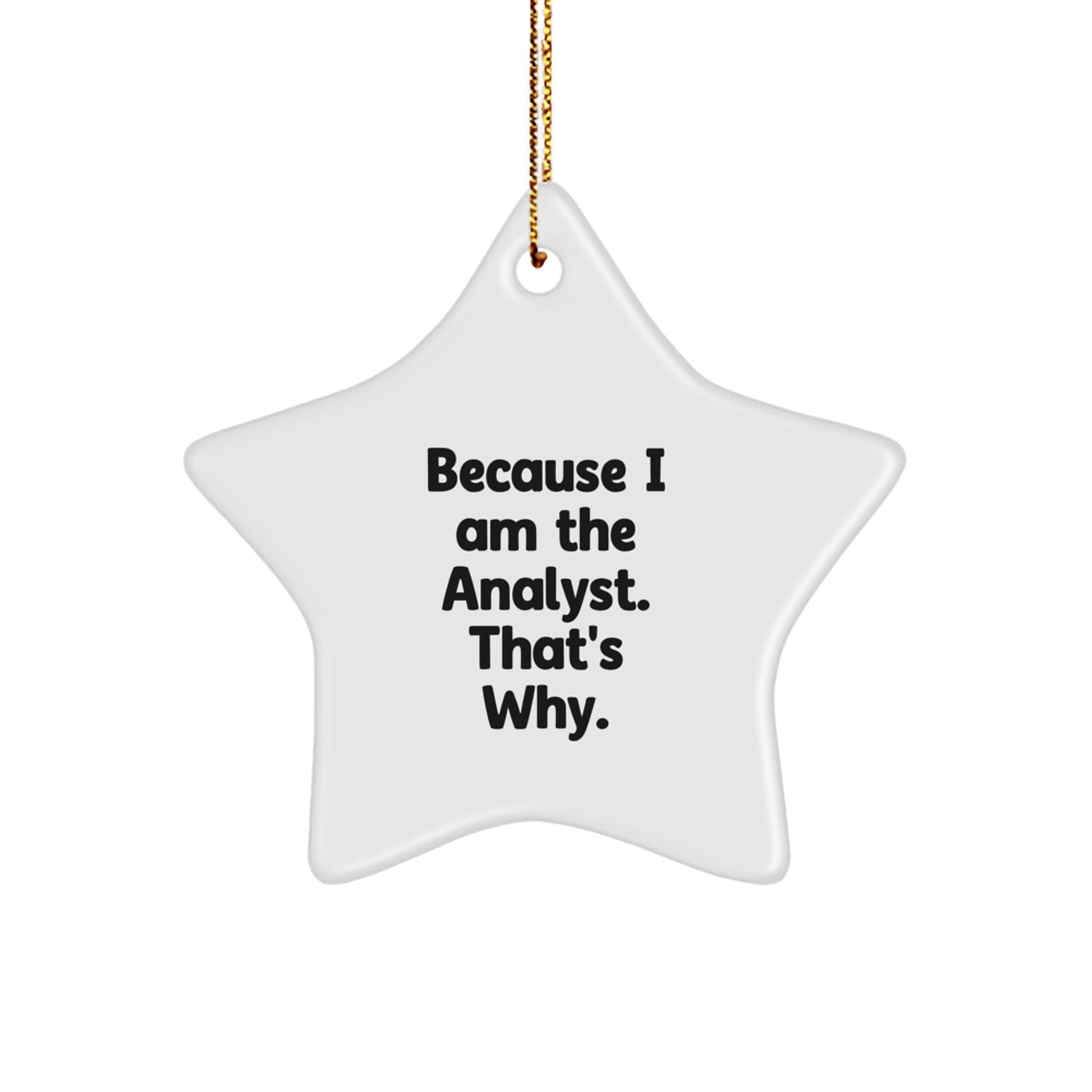 Funny Analyst Star Ornament Gifts from Friends, Because I Am The Analyst, That's Why. Christmas Unique Gifts for Analyst Men - The Buy Boom