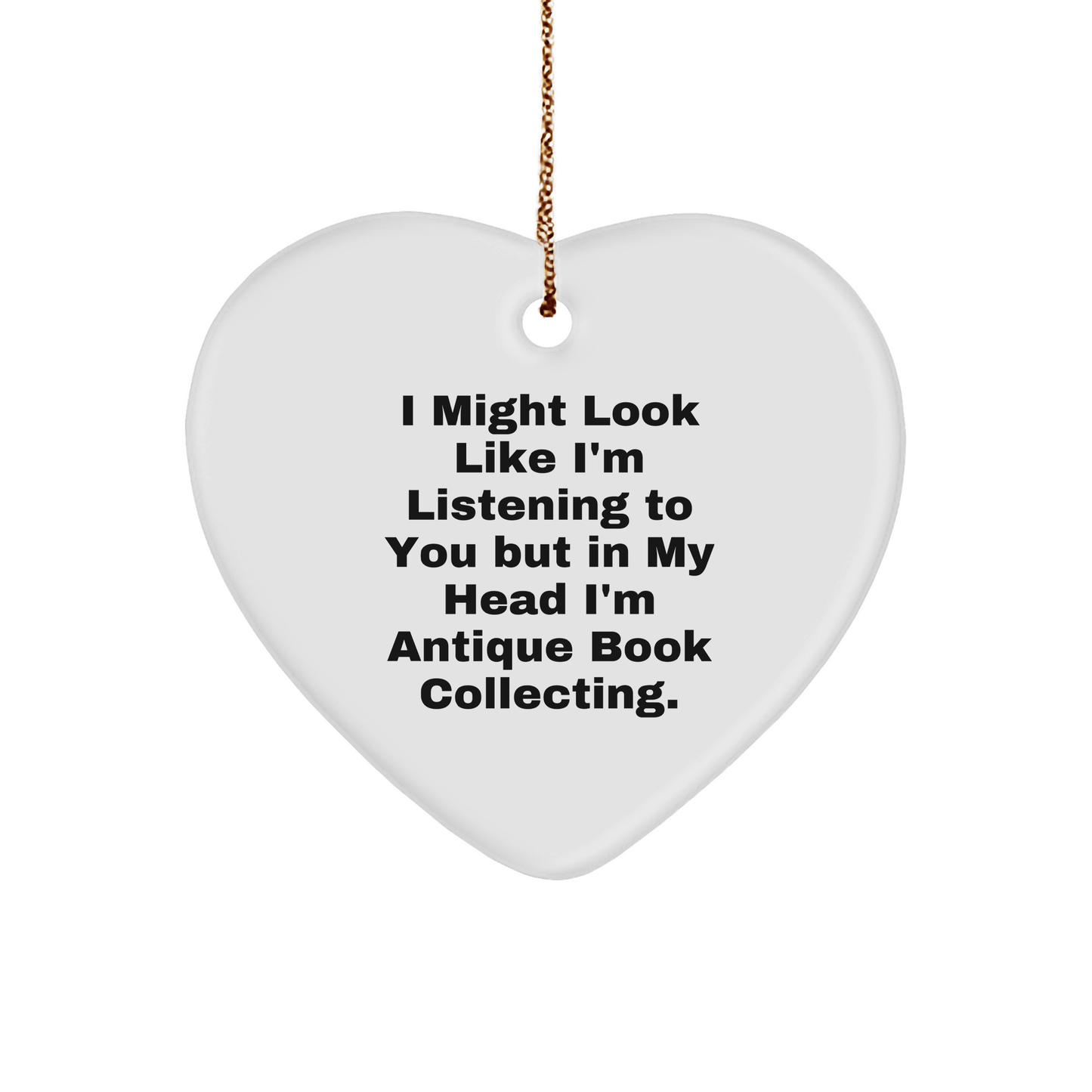 Funny Antique Book Collecting Gifts from Friends for Christmas - Heart Ornament with 'I Might Look Like I'm Listening' - The Buy Boom