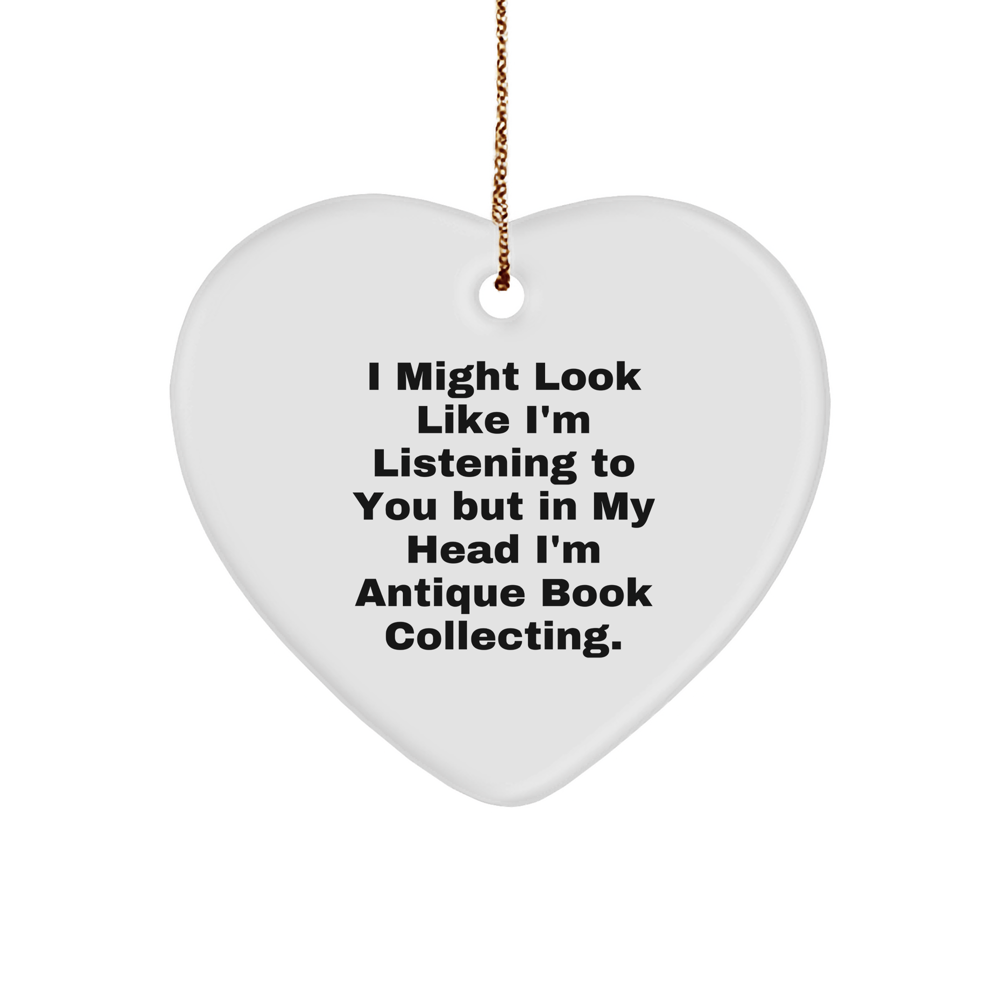 Funny Antique Book Collecting Gifts from Friends for Christmas - Heart Ornament with 'I Might Look Like I'm Listening' - The Buy Boom