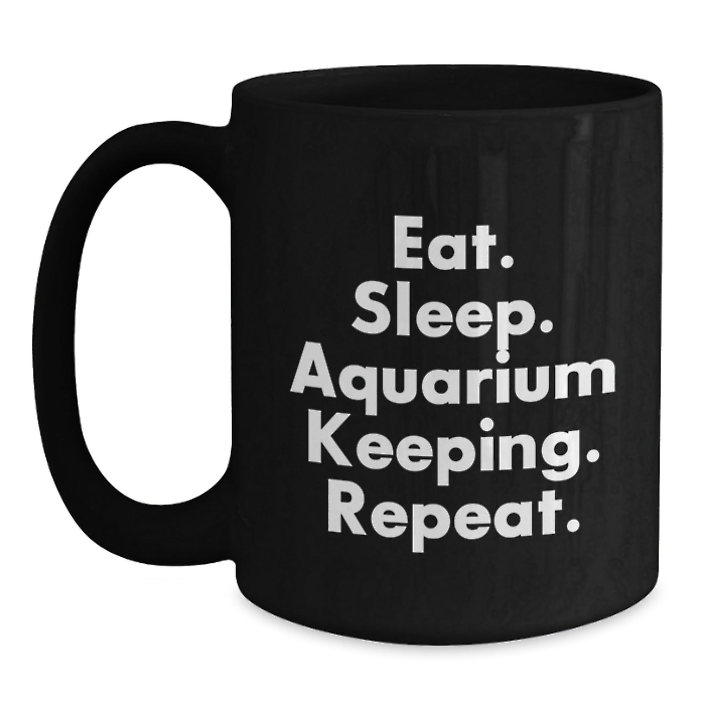 Funny Aquarium Keeping Quotes Gifts for Black Coffee Mug - Eat. Sleep. Aquarium Keeping. Repeat. - Graduation Unique Gifts from Friends to Family - The Buy Boom