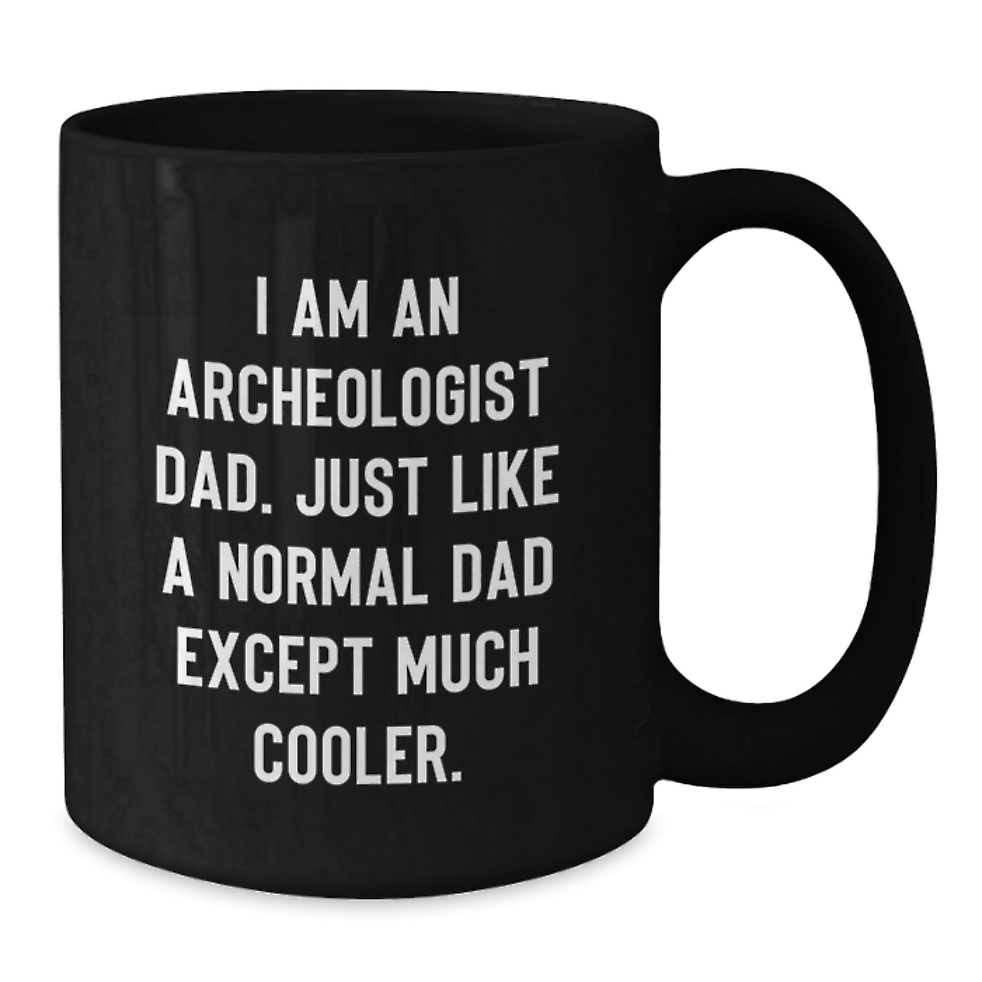 Funny Archeologist Dad Gift Ideas - Unique Black Coffee Mug for Men, Women, Friends, and Family - Perfect Archeology Enthusiast Present from Gifts from Dad - The Buy Boom