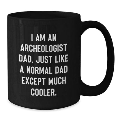 Funny Archeologist Dad Gift Ideas - Unique Black Coffee Mug for Men, Women, Friends, and Family - Perfect Archeology Enthusiast Present from Gifts from Dad - The Buy Boom