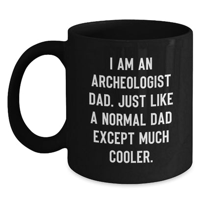 Funny Archeologist Dad Gift Ideas - Unique Black Coffee Mug for Men, Women, Friends, and Family - Perfect Archeology Enthusiast Present from Gifts from Dad - The Buy Boom