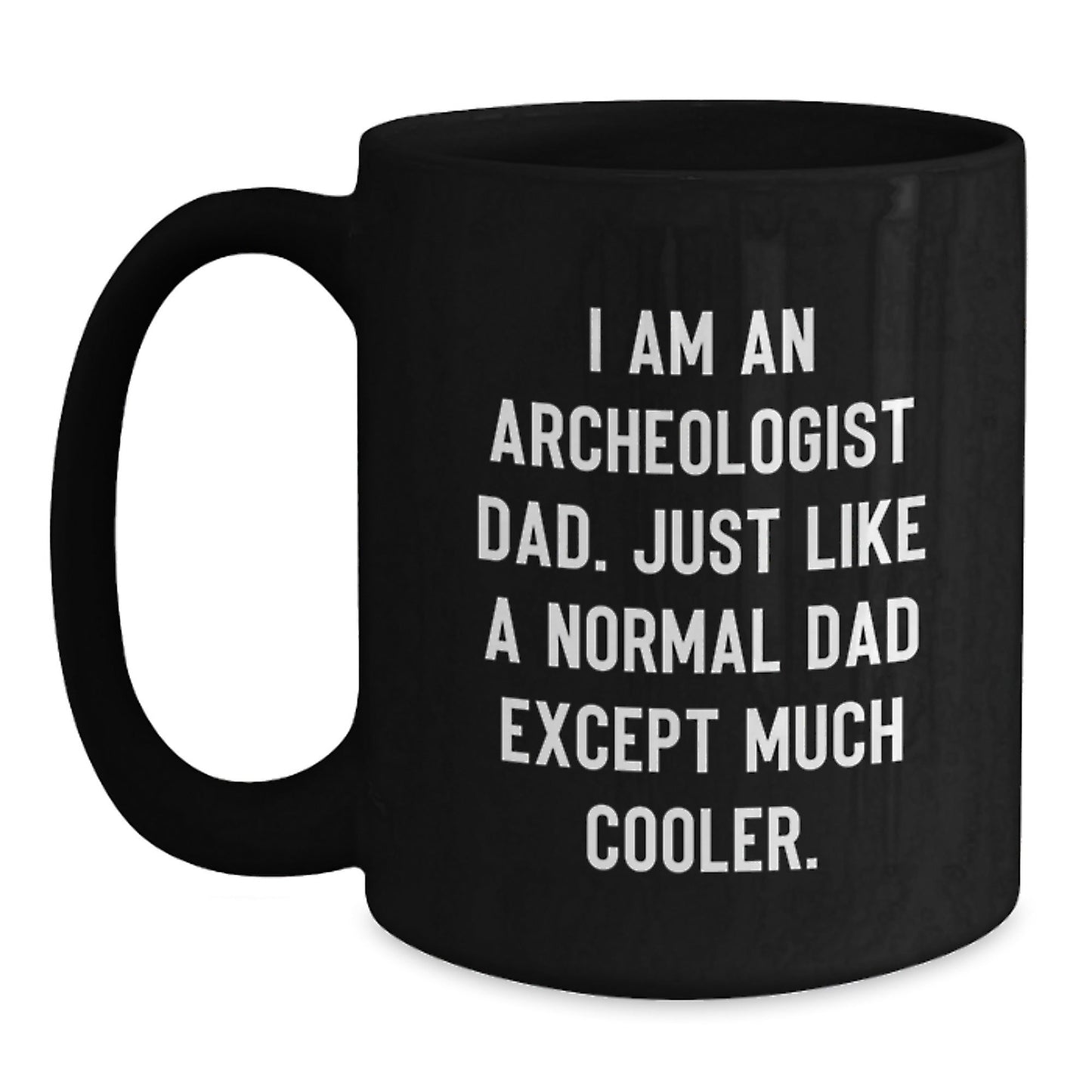 Funny Archeologist Dad Gift Ideas - Unique Black Coffee Mug for Men, Women, Friends, and Family - Perfect Archeology Enthusiast Present from Gifts from Dad - The Buy Boom