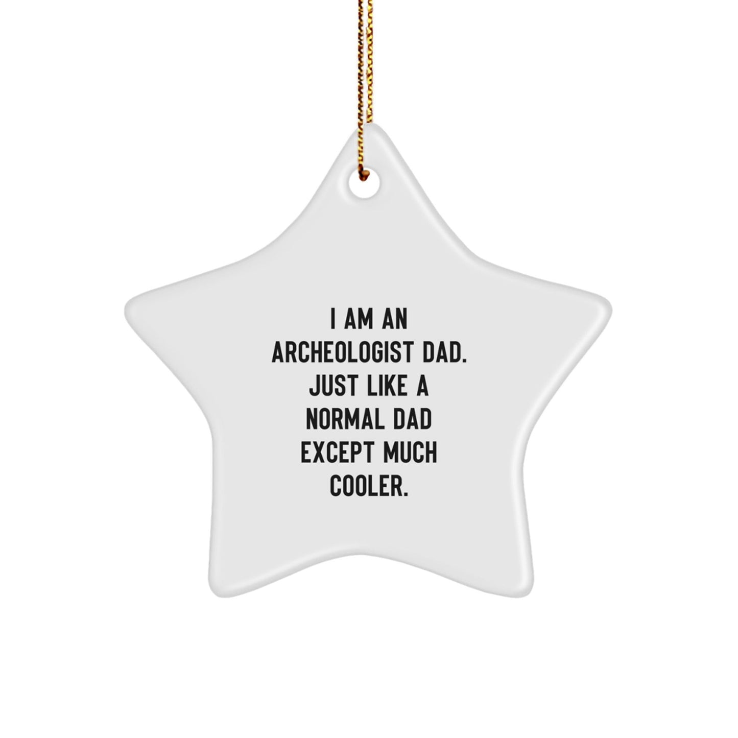 Funny Archeologist Dad Gifts for Him, Christmas Unique Star Ornament, Gifts from Men, for Archeologist Dad - 'I Am An Archeologist Dad.' - The Buy Boom