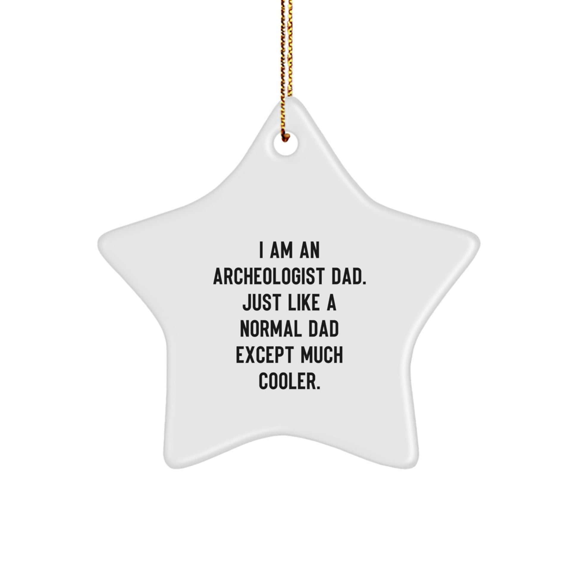 Funny Archeologist Dad Gifts for Him, Christmas Unique Star Ornament, Gifts from Men, for Archeologist Dad - 'I Am An Archeologist Dad.' - The Buy Boom