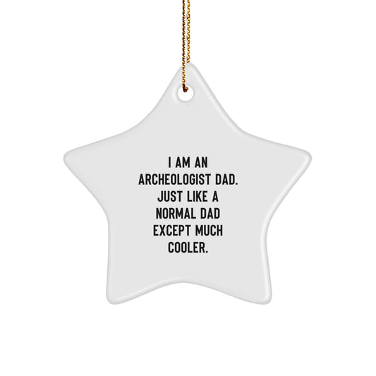 Funny Archeologist Dad Gifts for Him, Christmas Unique Star Ornament, Gifts from Men, for Archeologist Dad - 'I Am An Archeologist Dad.' - The Buy Boom