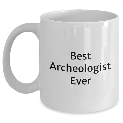 Funny Archeologist Gifts - Best Archeologist Ever White Coffee Mug, Gifts from Friends for Father's Day - White 11oz or 15oz Ceramic Mug - The Buy Boom