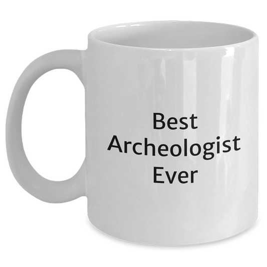 Funny Archeologist Gifts - Best Archeologist Ever White Coffee Mug, Gifts from Friends for Father's Day - White 11oz or 15oz Ceramic Mug - The Buy Boom
