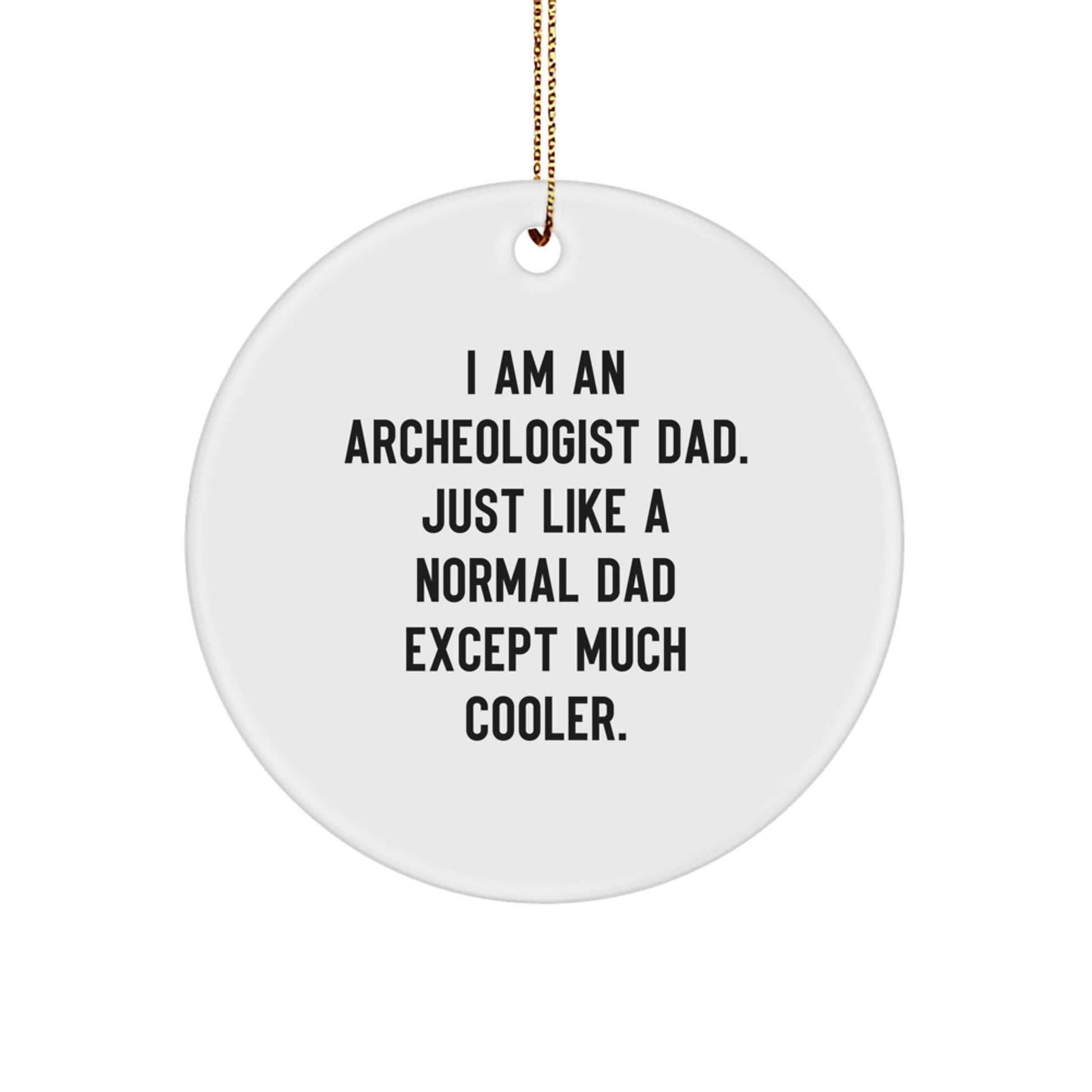 Funny Archeologist Gifts for Men Circle Ornament I Am An Archeologist Dad - Gifts from Dad for Archeologist Christmas Unique Gifts - The Buy Boom