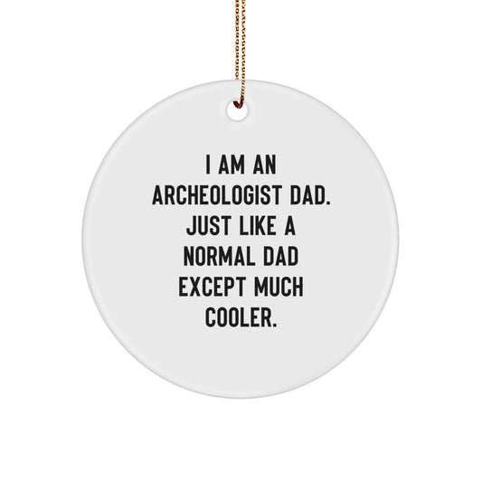 Funny Archeologist Gifts for Men Circle Ornament I Am An Archeologist Dad - Gifts from Dad for Archeologist Christmas Unique Gifts - The Buy Boom