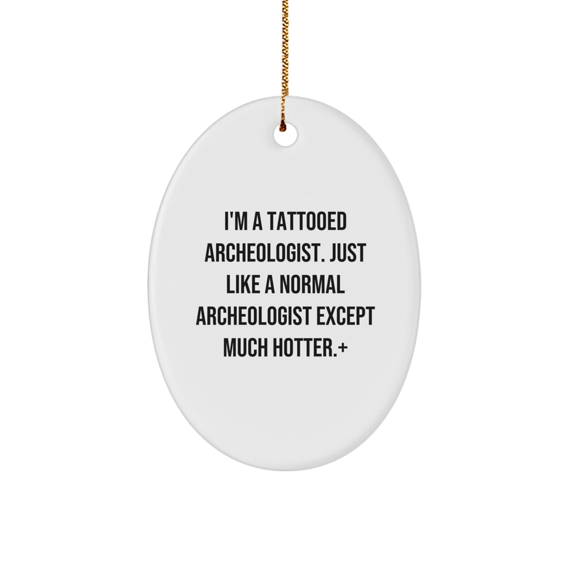 Funny Archeologist Gifts for Men - Unique Oval Ornament with 'I'm A Tattooed Archeologist' Quote, Perfect for Archeologist Friends and Family, White Christmas Unique Gifts - The Buy Boom