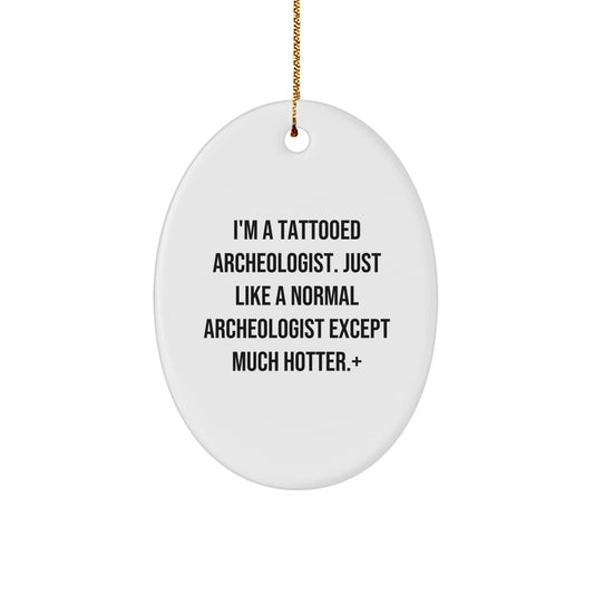 Funny Archeologist Gifts for Men - Unique Oval Ornament with 'I'm A Tattooed Archeologist' Quote, Perfect for Archeologist Friends and Family, White Christmas Unique Gifts - The Buy Boom
