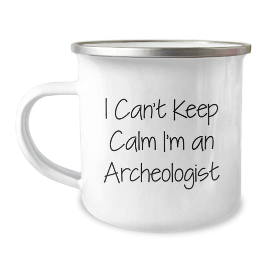 Funny Archeologist Gifts - 'I Can't Keep Calm I'm An Archeologist' Camping Mug for Birthday - Gifts from Friends to Archeologist - The Buy Boom