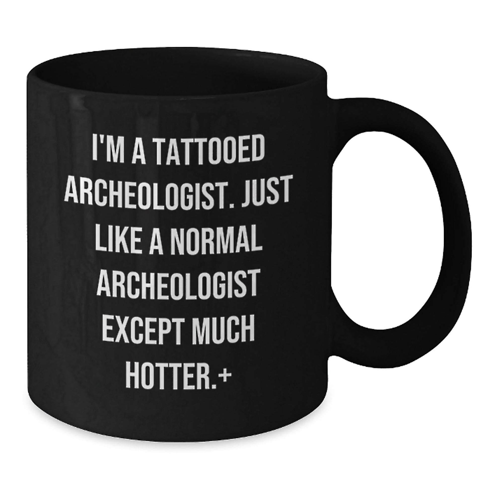 Funny Archeologist Gifts, I'm A Tattooed Archeologist, Unique Black Coffee Mugs for Christmas - The Buy Boom