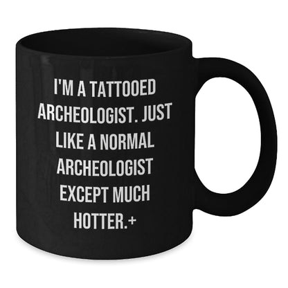 Funny Archeologist Gifts, I'm A Tattooed Archeologist, Unique Black Coffee Mugs for Christmas - The Buy Boom