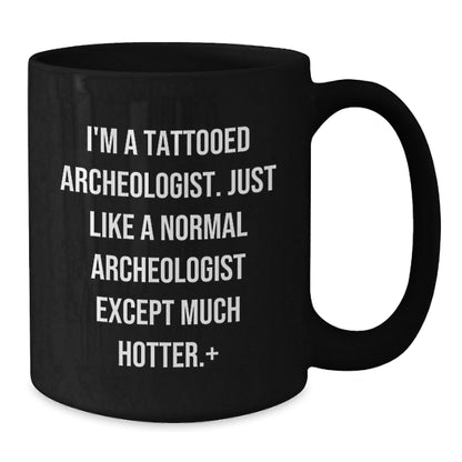 Funny Archeologist Gifts, I'm A Tattooed Archeologist, Unique Black Coffee Mugs for Christmas - The Buy Boom
